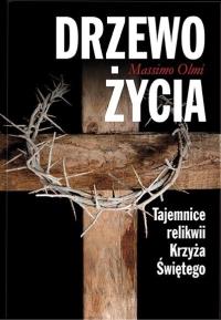 Drzewo życia. Tajemnice relikwii Krzyża Świętego. Autor: Massimo Olmi. Dobreksiazki.pl Okładka książki Drzewo życia. Tajemnice relikwii Krzyża Świętego