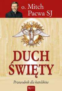 Duch Święty. Przewodnik dla katolików. Autor: Mitch Pacwa SJ. Dobreksiazki.pl Okładka książki Duch Święty. Przewodnik dla katolików