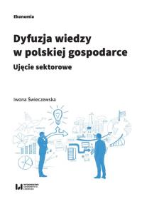 Dyfuzja wiedzy w polskiej gospodarce. Autor: Świeczewska Iwona. Dobreksiazki.pl Okładka książki Dyfuzja wiedzy w polskiej gospodarce