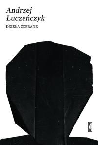 Dzieła zebrane. Autor: Łuczeńczyk Andrzej. Dobreksiazki.pl Okładka książki Dzieła zebrane