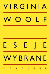 Eseje wybrane. Autor: Woolf Virginia. Dobreksiazki.pl Okładka książki Eseje wybrane