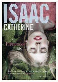 Francuskie lato. Autor: Isaac Catherine. Dobreksiazki.pl Okładka książki Francuskie lato
