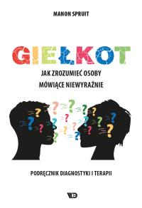 Giełkot. Jak zrozumieć osoby mówiące niewyraźnie... Autor: Manon Spruit. Dobreksiazki.pl Okładka książki Giełkot. Jak zrozumieć osoby mówiące niewyraźnie..