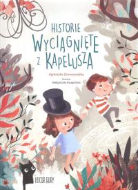 Historie wyciągnięte z kapelusza. Autor: Agnieszka Zimnowodzka. Dobreksiazki.pl Okładka książki Historie wyciągnięte z kapelusza