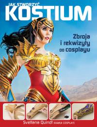 Jak stworzyć kostium. Autor: Svetlana Quindt (Kamui Cosplay). Dobreksiazki.pl Okładka książki Jak stworzyć kostium