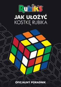 Jak ułożyć kostkę Rubika?. Autor: Opracowanie zbiorowe. Dobreksiazki.pl Okładka książki Jak ułożyć kostkę Rubika?