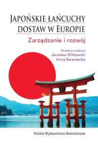 Japońskie łańcuchy dostaw w Europie.. Autor: Witkowski Jarosław, Baraniecka Anna. Dobreksiazki.pl Okładka książki Japońskie łańcuchy dostaw w Europie.