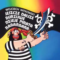 Jeszcze dalsze burzliwe dzieje pirata Rabarbara. Autor: Witkowski Wojciech. Dobreksiazki.pl Okładka książki Jeszcze dalsze burzliwe dzieje pirata Rabarbara
