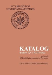Katalog druków XV i XVI wieku w zbiorach Biblioteki Uniwersyteckiej w Warszawie, tom 8. Zbiorczy ind. Wydawca: Wydawnictwo Uniwersytetu Warszawskiego. Dobreksiazki.pl Opakowanie Katalog druków XV i XVI wieku w zbiorach Biblioteki Uniwersyteckiej w Warszawie, tom 8. Zbiorczy ind