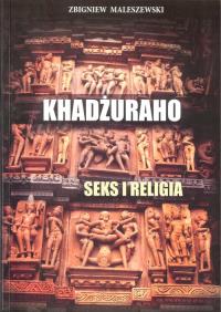 Khadżuraho Seks i religia. Autor: Maleszewski Zbigniew. Dobreksiazki.pl Okładka książki Khadżuraho Seks i religia