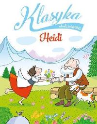Klasyka młodzieżowa. Heidi. Autor: Chiara Carminati. Dobreksiazki.pl Okładka książki Klasyka młodzieżowa. Heidi