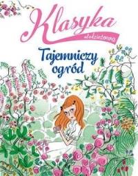 Klasyka młodzieżowa: Tajemniczy ogród. Autor: Sabina Colloredo. Dobreksiazki.pl Okładka książki Klasyka młodzieżowa: Tajemniczy ogród