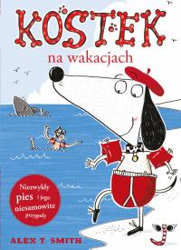 Kostek na wakacjach. Autor: Smith Alex T.. Dobreksiazki.pl Okładka książki Kostek na wakacjach