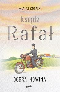 Ksiądz Rafał. Tom I: Dobra nowina. Autor: Grabski Maciej. Dobreksiazki.pl Okładka książki Ksiądz Rafał. Tom I: Dobra nowina