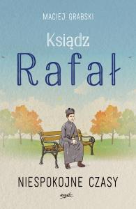 Ksiądz Rafał. Tom II: Niespokojne czasy. Autor: Grabski Maciej. Dobreksiazki.pl Okładka książki Ksiądz Rafał. Tom II: Niespokojne czasy