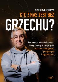 Kto z nas jest bez grzechu?. Autor: o. Jean-Philippe Chauveau, Katarzyna Wierzchosław. Dobreksiazki.pl Okładka książki Kto z nas jest bez grzechu?
