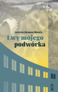 Lwy mojego podwórka. Autor: Abramow-Newerly Jarosław. Dobreksiazki.pl Okładka książki Lwy mojego podwórka
