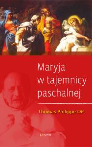 Maryja w tajemnicy paschalnej. Autor: Philippe Thomas. Dobreksiazki.pl Okładka książki Maryja w tajemnicy paschalnej