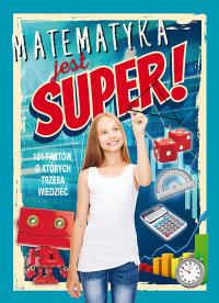 Matematyka jest super! 101 faktów. Autor: Thomas Canavan. Dobreksiazki.pl Okładka książki Matematyka jest super! 101 faktów