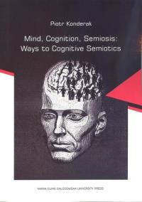 Mind, Cognition, Semiosis: Ways to Cognitive.... Autor: Piotr Konderak. Dobreksiazki.pl Okładka książki Mind, Cognition, Semiosis: Ways to Cognitive...