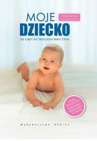 Moje dziecko. Autor: Opracowanie zbiorowe. Dobreksiazki.pl Okładka książki Moje dziecko
