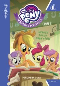 My Little Pony. Szkoła pełna sekretów T.1. Autor: Quill Penumbra. Dobreksiazki.pl Okładka książki My Little Pony. Szkoła pełna sekretów T.1