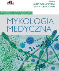 Mykologia medyczna. Autor: A. Kurnatowska, Kurnatowski P.. Dobreksiazki.pl Okładka książki Mykologia medyczna