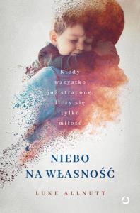 Niebo na własność. Autor: Luke Allnutt. Dobreksiazki.pl Okładka książki Niebo na własność