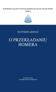 O przekładaniu Homera. Autor: Arnold Matthew. Dobreksiazki.pl Okładka książki O przekładaniu Homera