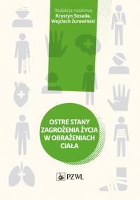 Ostre stany zagrożenia życia w obrażeniach ciała. Autor: Wojciech Żurawiński, Krystyn Sosada. Dobreksiazki.pl Okładka książki Ostre stany zagrożenia życia w obrażeniach ciała