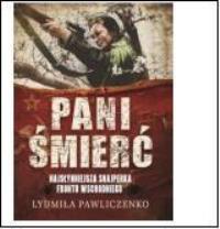 Pani Śmierć. Najsłynniejsza snajperka frontu. Autor: Ludmiła Pawliczenko. Dobreksiazki.pl Okładka książki Pani Śmierć. Najsłynniejsza snajperka frontu