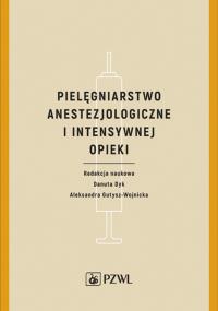 Pielęgniarstwo anestezjologiczne i intensywnej terapii. Autor: Danuta Dyk (red.). Dobreksiazki.pl Okładka książki Pielęgniarstwo anestezjologiczne i intensywnej terapii