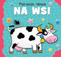 Pierwsze słowa Na wsi. Autor: Opracowanie zbiorowe. Dobreksiazki.pl Okładka książki Pierwsze słowa Na wsi