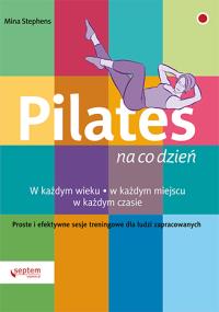 Pilates na co dzień. Autor: Mina Stephens. Dobreksiazki.pl Okładka książki Pilates na co dzień