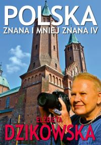 Polska znana i mniej znana IV. Autor: Elżbieta Dzikowska Izabela Staniszewski. Dobreksiazki.pl Okładka książki Polska znana i mniej znana IV