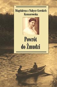 Powrót do Żmudzi. Autor: Komorowska z Nałęcz-Gorskich Magdalena. Dobreksiazki.pl Okładka książki Powrót do Żmudzi
