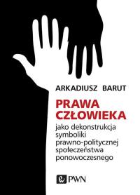 Prawa człowieka. Autor: Arkadiusz Barut. Dobreksiazki.pl Okładka książki Prawa człowieka