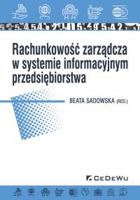 Rachunkowość zarządcza w systemie informacyjnym przedsiębiorstwa. Autor: Beata Sadowska. Dobreksiazki.pl Okładka książki Rachunkowość zarządcza w systemie informacyjnym przedsiębiorstwa