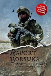 Raport Borsuka. ISAF nie dla idiotów.... Autor: Robert Polak. Dobreksiazki.pl Okładka książki Raport Borsuka. ISAF nie dla idiotów...