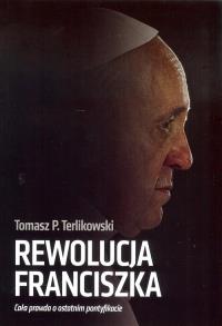 Rewolucja Franciszka. Cała prawda o ostatnim pontyfikacie / Orle Pióro. Autor: Terlikowski T.. Dobreksiazki.pl Okładka książki Rewolucja Franciszka. Cała prawda o ostatnim pontyfikacie / Orle Pióro