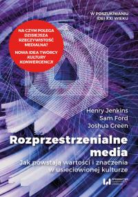 Rozprzestrzenialne media. Autor: Jenkins Henry, Ford Sam, Green Joshua. Dobreksiazki.pl Okładka książki Rozprzestrzenialne media
