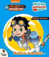 Rusty Rivets. Rafcio Śrubka.Dobra robota! Wodą Malowane. Autor: Opracowanie zbiorowe. Dobreksiazki.pl Okładka książki Rusty Rivets. Rafcio Śrubka.Dobra robota! Wodą Malowane