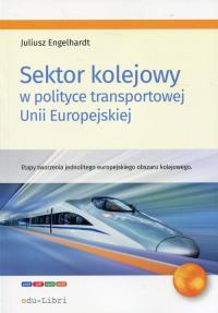 Okładka książki Sektor kolejowy w polityce transportowej Unii Europejskiej