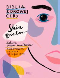 Skin Doctor Biblia zdrowej cery. Autor: Lenartowicz Izabela. Dobreksiazki.pl Okładka książki Skin Doctor Biblia zdrowej cery