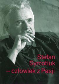 Stefan Symotiuk Człowiek z Pasji. Wydawca: UMCS. Dobreksiazki.pl Opakowanie Stefan Symotiuk Człowiek z Pasji