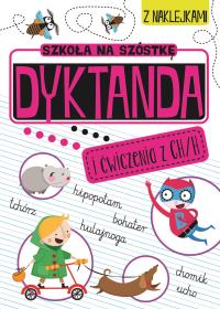 Szkoła na szóstkę. Dyktanda na h/ch. Autor: Opracowanie zbiorowe. Dobreksiazki.pl Okładka książki Szkoła na szóstkę. Dyktanda na h/ch