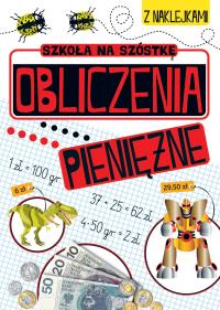 Szkoła na szóstkę. Obliczenia pieniężne. Autor: Opracowanie zbiorowe. Dobreksiazki.pl Okładka książki Szkoła na szóstkę. Obliczenia pieniężne