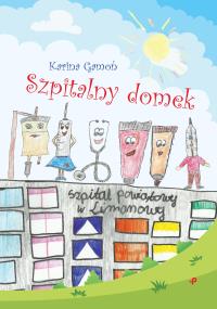 Szpitalny domek. Autor: Karina Gamoń. Dobreksiazki.pl Okładka książki Szpitalny domek