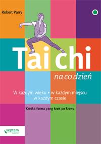 Tai Chi na co dzień. Autor: Robert Parry. Dobreksiazki.pl Okładka książki Tai Chi na co dzień