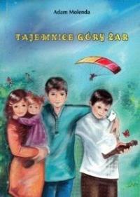 Tajemnice góry Żar. Autor: Molenda Adam. Dobreksiazki.pl Okładka książki Tajemnice góry Żar